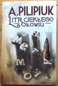 Andrzej Pilipiuk • Litr ciekłego ołowiu