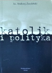 Andrzej Zwoliński • Katolik i polityka