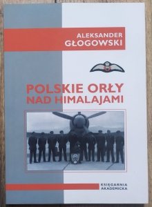 Aleksander Głogowski • Polskie Orły nad Himalajami