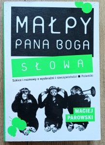 Maciej Parowski • Małpy Pana Boga. Słowa