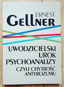 Ernest Gellner • Uwodzicielski urok psychoanalizy czyli chytrość antyrozumu