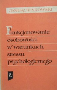Janusz Reykowski • Funkcjonowanie osobowości w warunkach stressu psychologicznego