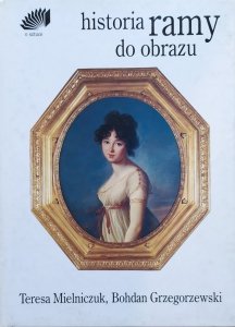 Teresa Mielniczuk, Bohdan Grzegorzewski • Historia ramy do obrazu