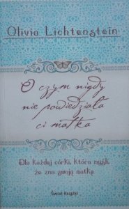 Olivia Lichtenstein • O czym nigdy nie powiedziała ci matka