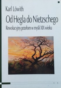 Karl Lowitz • Od Hegla do Nietzschego. Rewolucyjny przełom w myśli XIX wieku