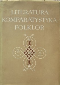 Literatura, komparatystyka, folklor • Księga poświęcona Julianowi Krzyżanowskiemu