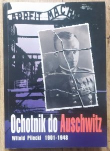 Adam Cyra • Ochotnik do Auschwitz. Witold Pilecki 1901-1948