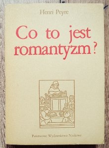 Henri Peyre • Co to jest romantyzm? [Baudelaire, Flaubert, Celine]