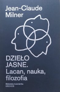Jean-Claude Milner • Dzieło jasne. Lacan, nauka, filozofia
