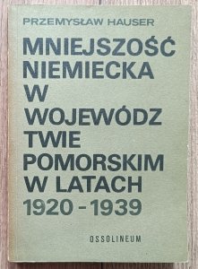 Przemysław Hauser • Mniejszość niemiecka w województwie pomorskim w latach 1920-1939