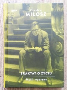 Czesław Miłosz • Traktat o życiu. Myśli wybrane