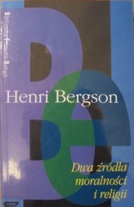Henri Bergson • Dwa źródła moralności i religii [Biblioteka Filozofii Religii]
