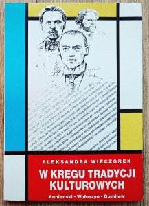W kręgu tradycji kulturowych: Annienski - Wołoszyn - Gumilow