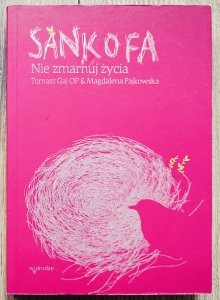 Tomasz Gaj OP, Magdalena Pajkowska • Sankofa. Nie zmarnuj życia