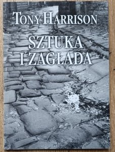 Tony Harrison • Sztuka i zagłada
