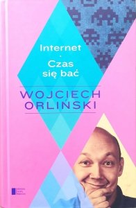 Wojciech Orliński • Internet. Czas się bać