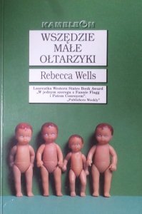 Rebecca Wells • Wszędzie małe ołtarzyki