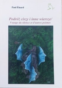 Paul Eluard • Podróż ciszy i inne wiersze. Voyage du silence et d'autres poemes