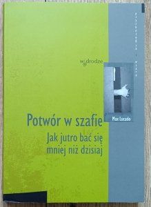Max Lucado • Potwór w szafie. Jak jutro bać się mniej niż dzisiaj