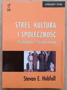 Stevan E. Hobfoll • Stres, kultura i społeczność. Psychologia i filozofia stresu