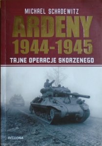 Michael Schadewitz • Ardeny 1944-1945. Tajne operacje Skorzenego
