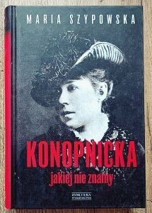 Maria Szypowska • Konopnicka jakiej nie znamy