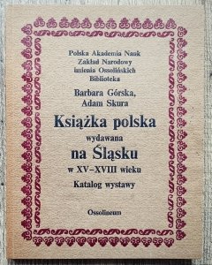 Książka polska wydawana na Śląsku w XV-XVIII wieku. Katalog wystawy