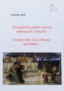 Adrienne Rich • Dwadzieścia jeden wierszy miłosnych i innych. Twenty-One Love Poems and Other