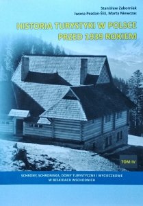 Historia turystyki w Polsce przed 1939 rokiem tom 4. Schrony, schroniska, domy turystyczne i wycieczkowe w Beskidach Wschodnich