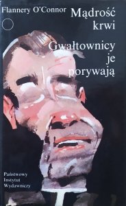 Flannery O'Connor • Mądrość krwi. Gwałtownicy je porywają