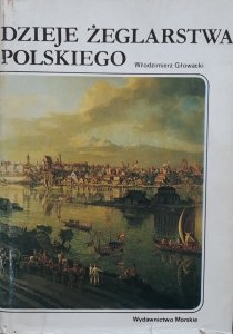Włodzimierz Głowacki • Dzieje żeglarstwa polskiego 