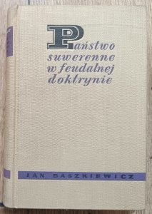Jan Baszkiewicz • Państwo suwerenne w feudalnej doktrynie
