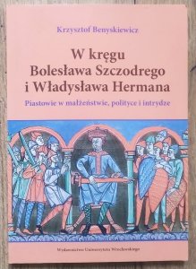 Krzysztof Benyskiewicz • W kręgu Bolesława Szczodrego i Władysława Hermana