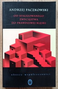 Andrzej Paczkowski • Od sfałszowanego zwycięstwa do prawdziwej klęski: szkice do portretu PRL