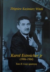Zbigniew Kazimierz Witek • Karol Estreicher jr (1906-1984) tom II. Losy spuścizny