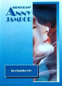 Anna Jambor • Stenogramy Anny Jambor. Kochankowie