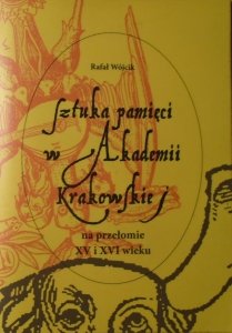 Rafał Wójcik • Sztuka pamięci w Akademii Krakowskiej na przełomie XV i XVI wieku