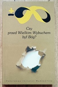 Czy przed Wielkim Wybuchem był Bóg?