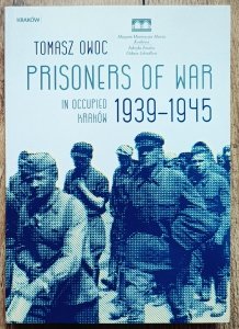 Tomasz Owoc • Prisoners of War in Occupied Kraków 1939-1945