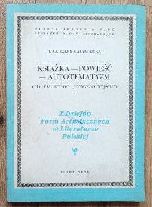 Ewa Szary-Matywiecka • Książka - powieść - autotematyzm (od 'Pałuby' do 'Jedynego wyjścia)