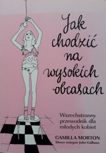Camilla Morton • Jak chodzić  na wysokich obcasach