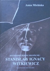 Anna Micińska • Istnienie poszczególne: Stanisław Ignacy Witkiewicz