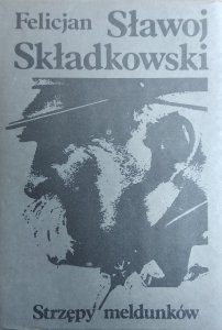 Felicjan Sławoj Składkowski • Strzępy meldunków 