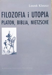Leszek Kleszcz • Filozofia i utopia. Platon, biblia, Nietzsche