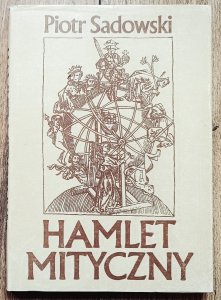 Piotr Sadowski • Hamlet mityczny