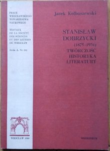 Jacek Kolbuszewski • Stanisław Dobrzycki (1875-1931) Twórczość historyka literatury