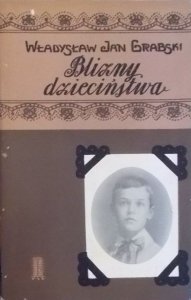 Władysław Jan Grabski • Blizny dzieciństwa 