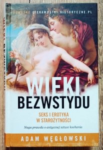 Adam Węgłowski • Wieki bezwstydu. Seks i erotyka w starożytności