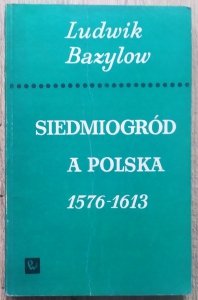 Ludwik Bazylow • Siedmiogród a Polska 1576-1613