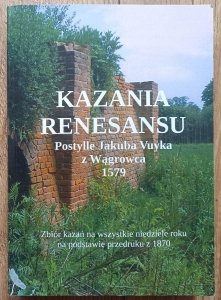 Kazania renesansu. Postylle Jakuba Vuyka z Wągrowca 1579
